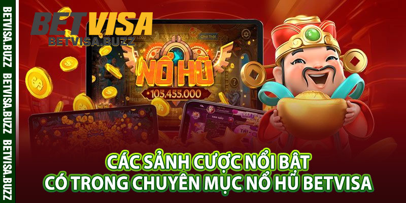 Các sảnh cược nổi bật có trong chuyên mục nổ hũ betvisa 