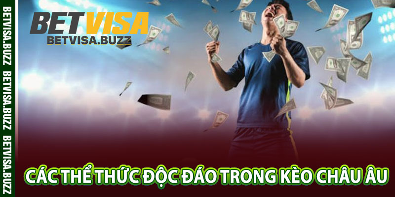 Các thể thức độc đáo trong kèo châu Âu 