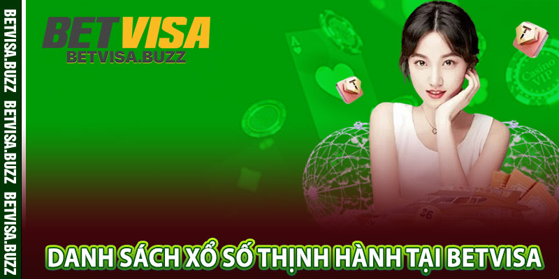 Danh sách xổ số thịnh hành tại betvisa 
