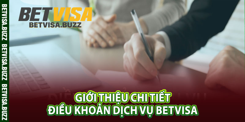 Giới thiệu chi tiết điều khoản dịch vụ betvisa 