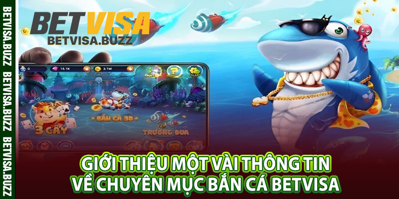 Giới thiệu một vài thông tin về chuyên mục bắn cá betvisa 