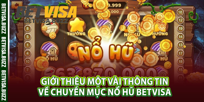 Giới thiệu một vài thông tin về chuyên mục nổ hũ betvisa 