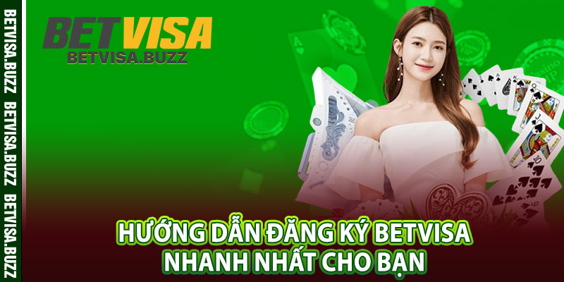 Hướng dẫn đăng ký betvisa nhanh nhất cho bạn 