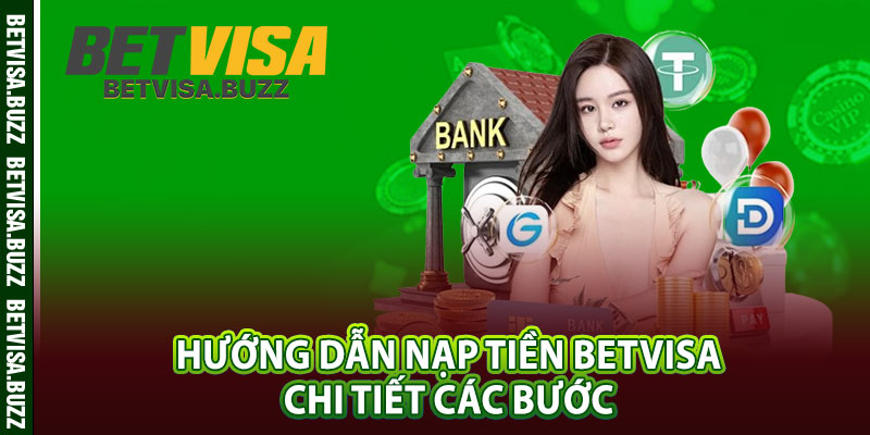 Hướng dẫn nạp tiền betvisa chi tiết các bước 