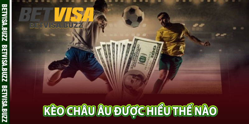 Kèo châu Âu được hiểu thế nào 