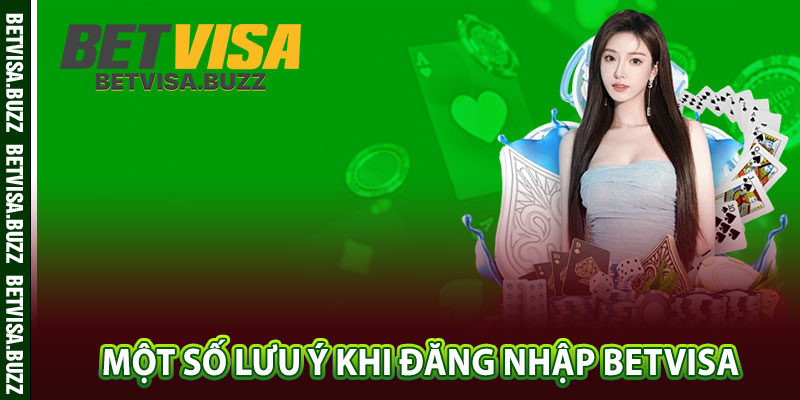 Một số lưu ý khi đăng nhập betvisa 