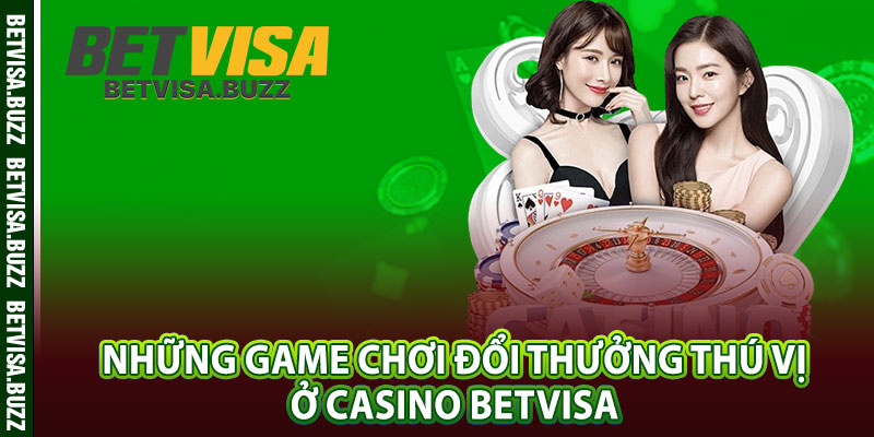 Những game chơi đổi thưởng thú vị ở casino betvisa 