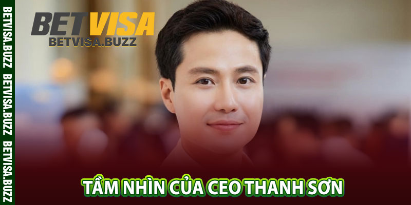 Tầm nhìn của CEO Thanh Sơn 
