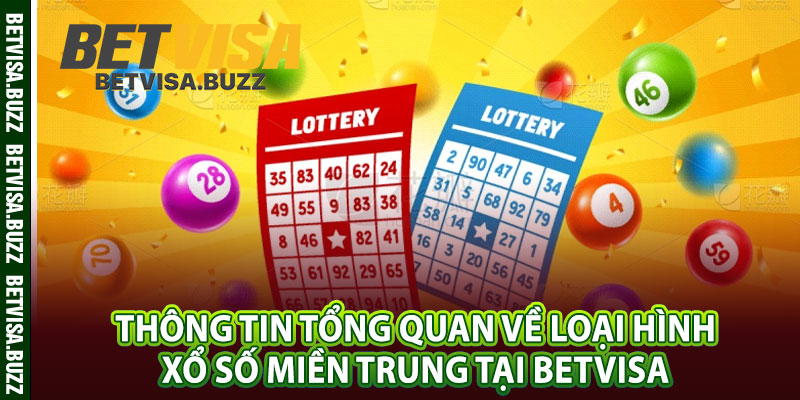 Thông tin tổng quan về loại hình xổ số miền Trung tại betvisa 