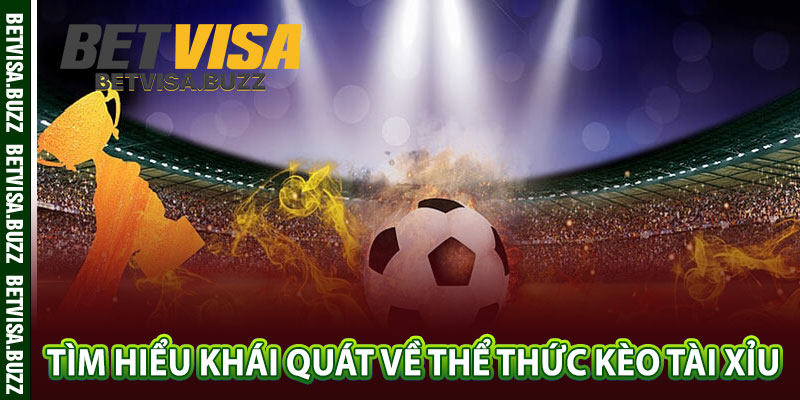 Tìm hiểu khái quát về thể thức kèo tài xỉu 