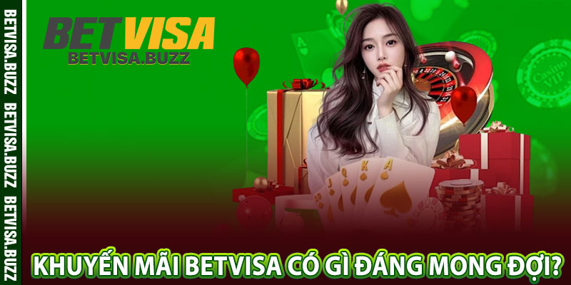 Khuyến mãi betvisa có gì đáng mong đợi? 