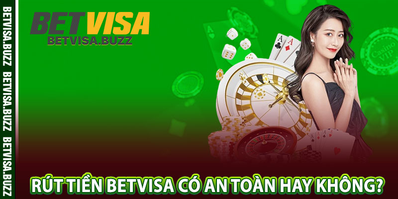 Rút tiền betvisa có an toàn hay không? 