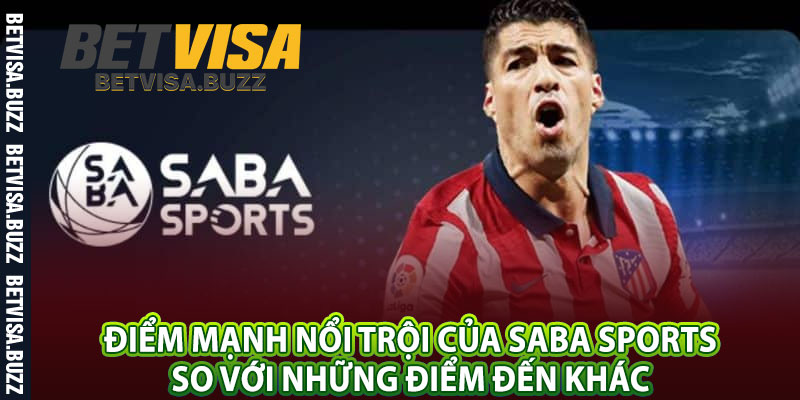 Điểm mạnh nổi trội của Saba Sports so với những điểm đến khác 