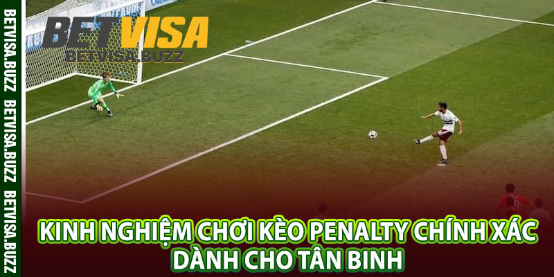 Kinh nghiệm chơi kèo penalty chính xác dành cho tân binh 