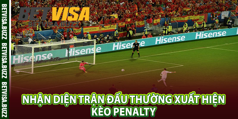 Nhận diện trận đấu thường xuất hiện kèo penalty 