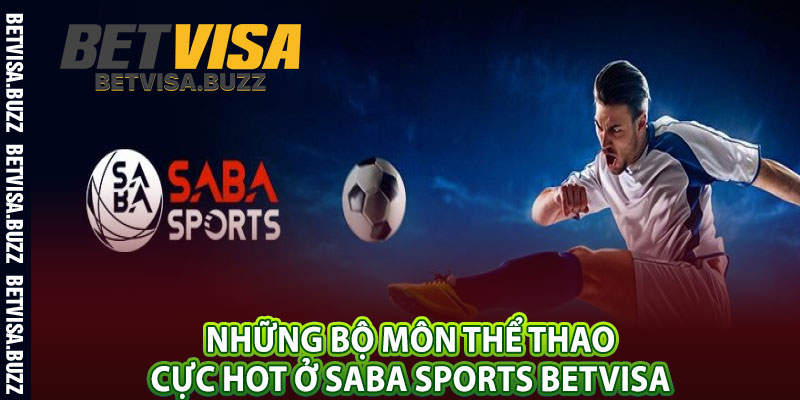 Những bộ môn thể thao cực hot ở Saba Sports betvisa 