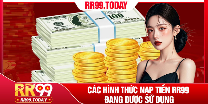 Các hình thức nạp tiền RR99 đang được sử dụng