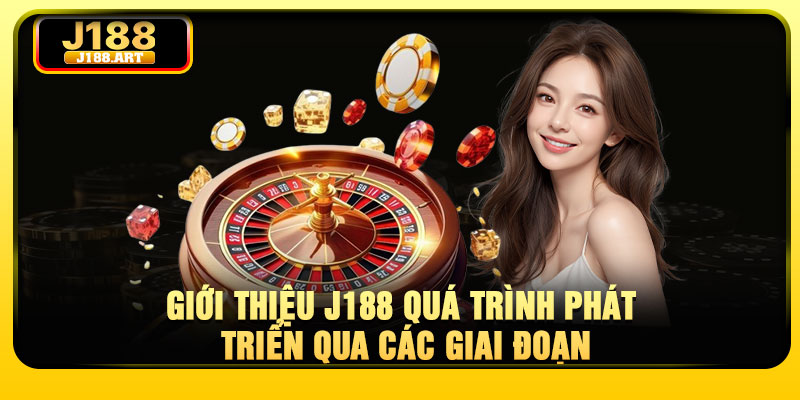 Giới thiệu J188 quá trình phát triển qua các giai đoạn