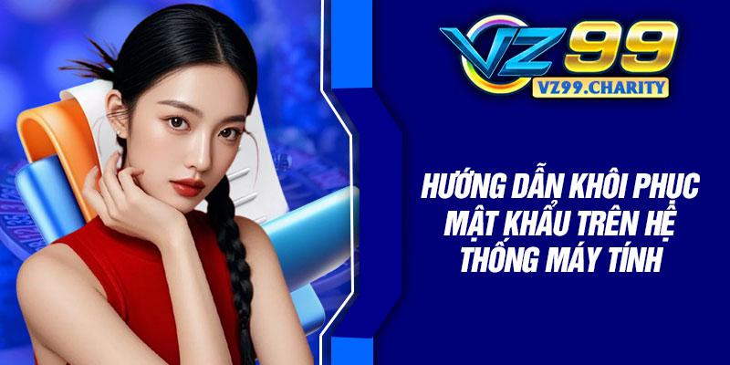 Hướng dẫn khôi phục mật khẩu trên hệ thống máy tính